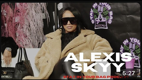 Stay In Your Bag Episode 02 | Alexis Sky Spiritual Awakening to Real Estate Mogul ,Marriage & More