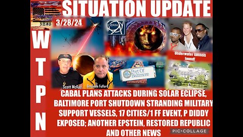 Situation Update: Cabal Plans Attacks During Solar Eclipse! Baltimore Port Shutdown Stranding Military Support Vessels! 17 Cities/1 False Flag Event! P. Diddy Exposed! Another Epstein! - WTPN