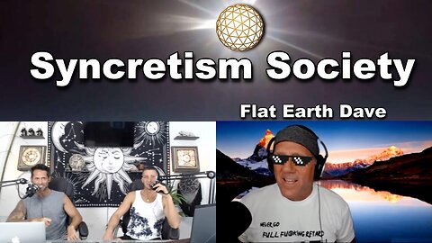 [Flat Earth Dave Interviews] Syncretism Society w Flat Earth Dave [Jul 28, 2021]