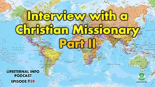 S4 EPISODE 4 (Podcast #39) - Interview with a Christian Missionary Part II