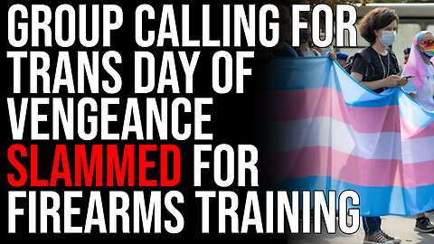 Group Calling For 'Trans Day Of Vengeance' SLAMMED For Firearms Training, Fear Of Conflict ESCALATES