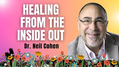 Healing From the Inside Out with Dr. Neil Cohen