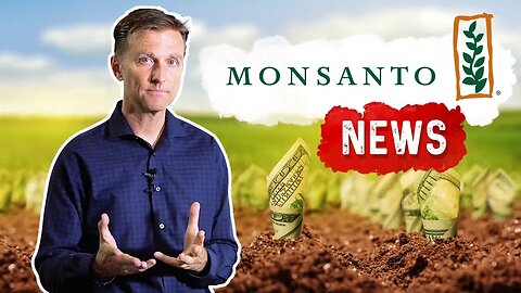 Latest News on Monsanto – Dr. Berg