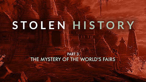 Stolen History (Part 3) - The Mystery of the World's Fairs