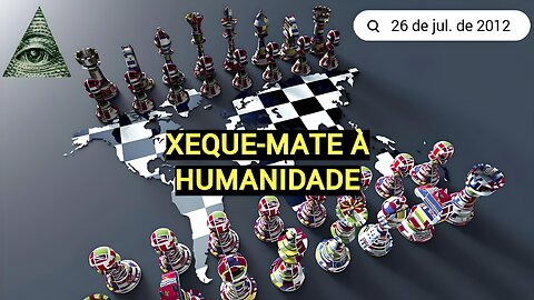 Xeque-mate para a Humanidade - Vídeo de 2012