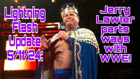 Lightning Flash Update 5/11/24: Jerry Lawler parts ways with WWE!