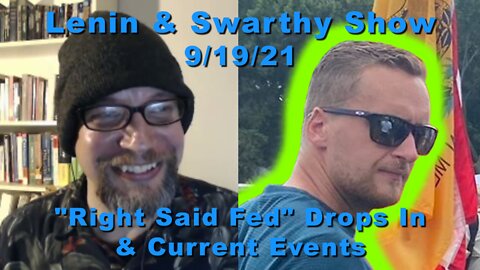 Lenin & Swarthy Show - "Right Said Fed" Drops In & Current Events