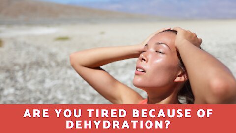 Are You Tired Because Of Dehydration?