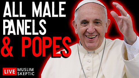 Muslim Skeptic LIVE #2: All-Male Panels and Popes