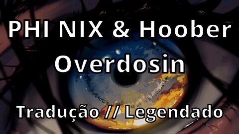 PHI NIX & Hoober - Overdosin ( Tradução // Legendado )