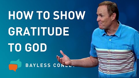 The Attitude of Gratitude (2/2) | Bayless Conley