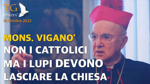 TG Verità - 10 Ottobre 2022 | Viganò: Non i cattolici ma i lupi devono lasciare la Chiesa