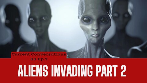 Aliens Invading PT 2- Current Conversations (S3-Ep7)