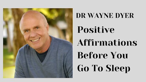 Dr Wayne Dyer - Positive Affirmations Before You Go To Sleep