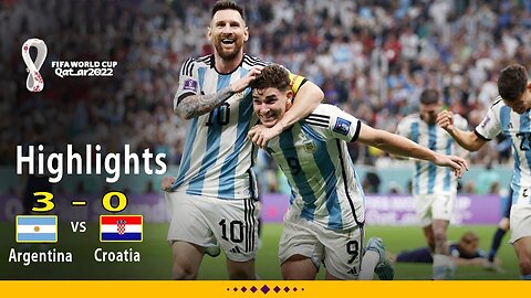 Match Highlights - Argentina 3 - 0 Croatia | Semi-Finals | FIFA World Cup Qatar 2022