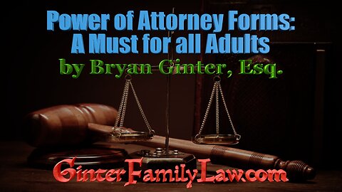 Power of Attorney Forms: A Must for all Adults by Bryan Ginter, Esq.