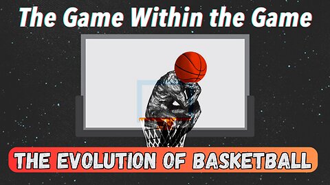 THE GAME WITHIN THE GAME: The Evolution of The Game BASKETBALL