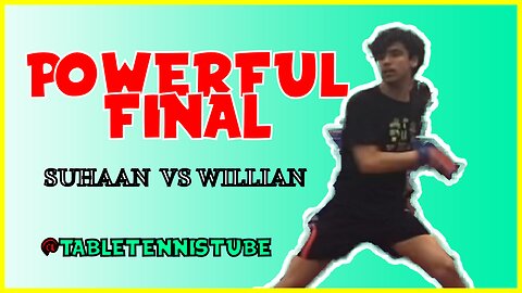 Powerful Final - Suhaan [2438] vs Willian [2464] | Table Tennis Match