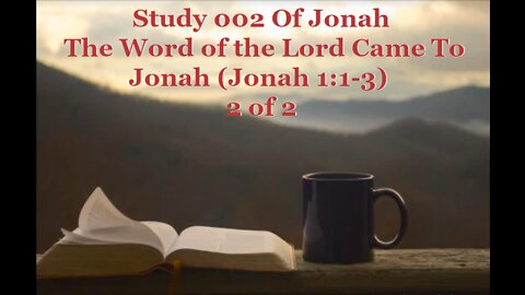 002 The Word of the Lord Came To Jonah (Jonah 1:1-3) 2 of 2