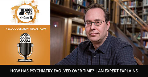 How Has Psychiatry Evolved Over Time? | An Expert Explains