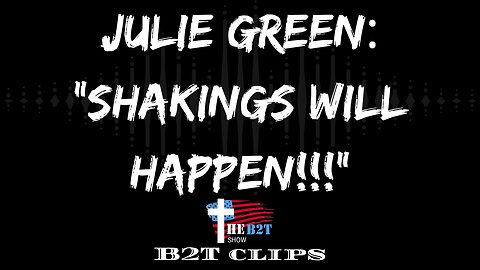 Julie Green: "Shakings Will Happen!!!"