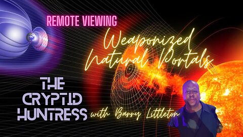 REMOTE VIEWING WEAPONIZED PORTALS - WITH BARRY LITTLETON