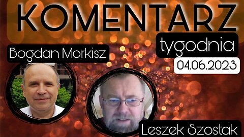 Komentarz tygodnia: 04.06.2023 - Leszek Szostak