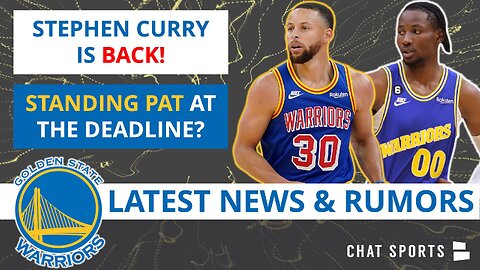 Stephen Curry BACK From Injury + Warriors Standing Pat At The NBA Trade Deadline?