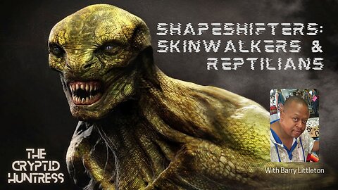 SHAPESHIFTERS, SKINWALKERS & REPTILIANS - WITH BARRY LITTLETON