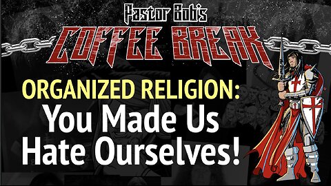 YOU MADE US HATE OURSELVES! / Pastor Bob's Coffee Break