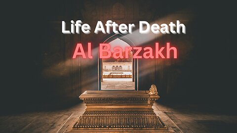 Life After Death - Al Barzakh