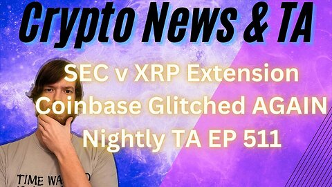 SEC v XRP Extension, Coinbase Glitched AGAIN, Nightly TA EP 511 3/4/24 #grt #btc #xrp #algo #ankr