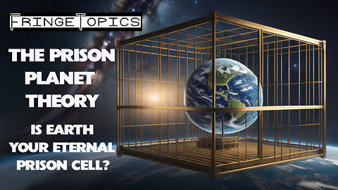The Prison Planet Theory: Is Earth Your Eternal Prison Cell?