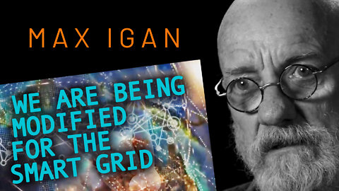 MAX IGAN - We Are Being Modified For The Smart Grid