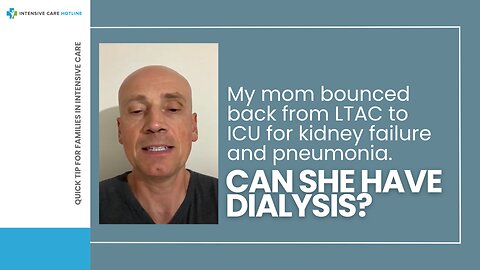 My Mom Bounced Back from LTAC to ICU for Kidney Failure and Pneumonia. Can She have Dialysis?