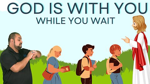 God is with You while You Wait
