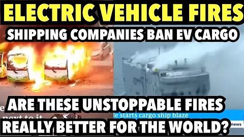 Shipping Companies are Banning Electric Vehicles as they catch FIRE too often