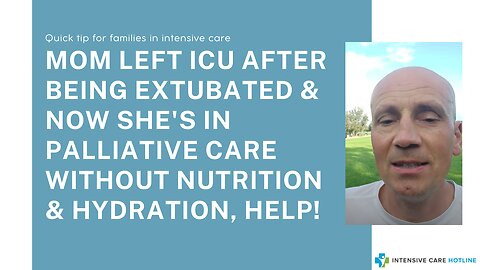 Mom left ICU after being extubated&now she's in Palliative care without nutrition&hydration, help!