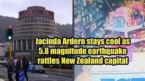 Jacinda Ardern stays cool as 5 8 magnitude earthquake rattles New Zealand capital