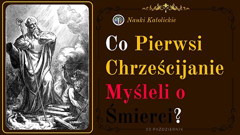 Co Pierwsi Chrześcijanie Myśleli o Śmierci? | 03 Październik