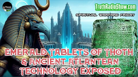 Emerald Tablets of Thoth & Ancient Atlantean Technology Exposed - Spiritual Warfare Fri Live 9pm est