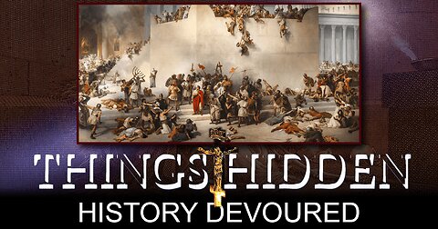 THINGS HIDDEN 161: History Devoured