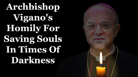 Saving Souls In These Days Of Darkness: Archbishop Vigano On Keeping The Faith