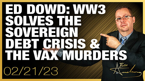 Ed Dowd - WW3 Solves The Sovereign Debt Crisis, Solves The Vaccine Murders