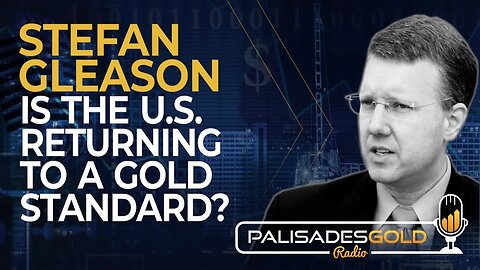 Stefan Gleason: Is the US Returning to a Gold Standard?