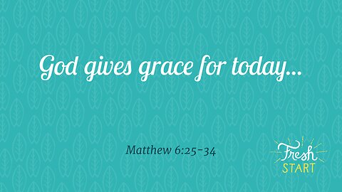 God gives grace for today