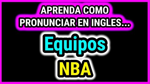 Aprende con EQUIPOS DE LA NBA | Como hablar con pronunciacion en ingles casi perfecta