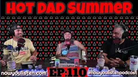 Hot Dad Summer | Bruss-Hole Sprouts | Dad Bods and Gay Bars | Now You Listen Podcast | Episode #110