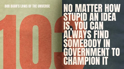 Biden Administration Champions Stupid Idea | Bob Barr's Laws of the Universe #103