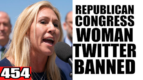 454. Republican Congress Woman BANNED From Twitter